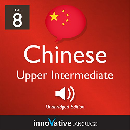 Learn Chinese - Level 8: Upper Intermediate Chinese by Innovative Language Learning LLC