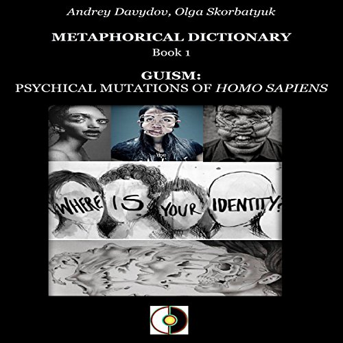 Guism: Psychical Mutations of Homo Sapiens