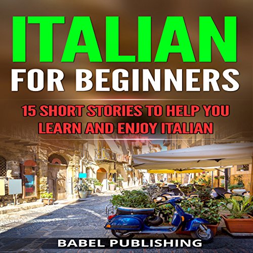 Italian for Beginners: 15 Short Stories to Help You Learn and Enjoy Italian