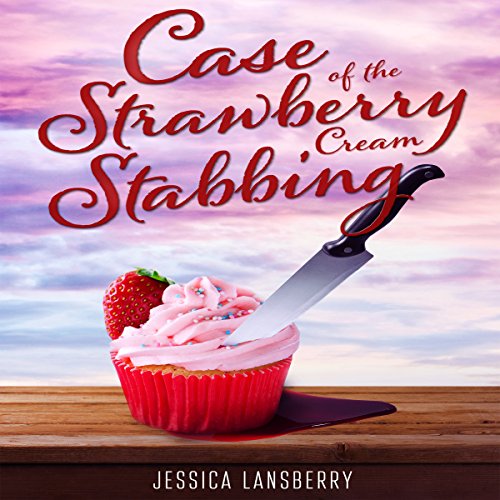 Case of the Strawberry Cream Stabbing by Jessica Lansberry