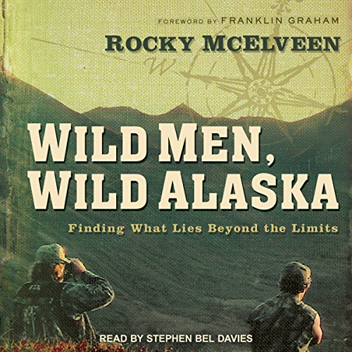 Wild Men, Wild Alaska by Rocky McElveen
