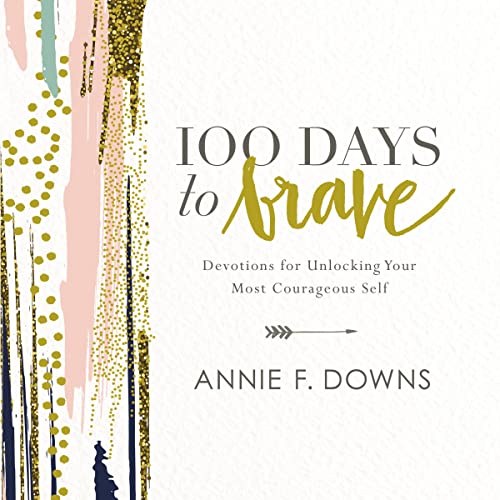 100 Days to Brave by Annie F. Downs
