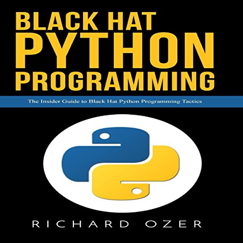 Black Hat Python Programming: The Insider Guide to Black Hat Python Programming Tactics by Richard Ozer