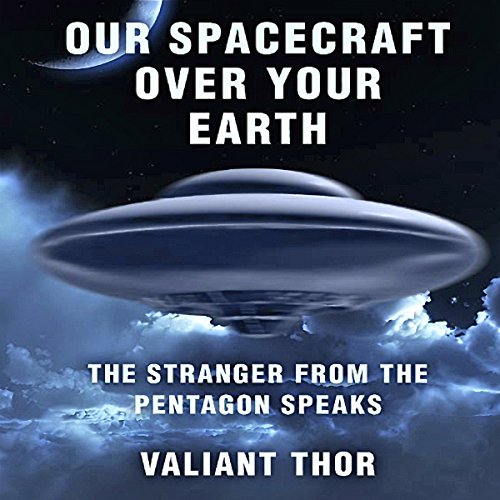 Our Spacecraft over Your Earth: The Stranger from the Pentagon Speaks