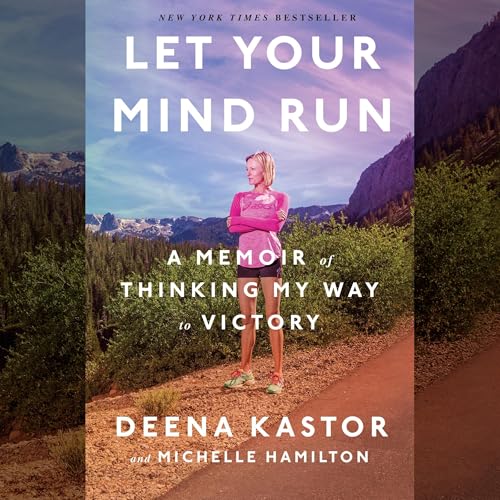 Let Your Mind Run by Deena Kastor