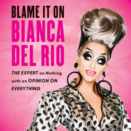 Blame It On Bianca Del Rio by Bianca Del Rio
