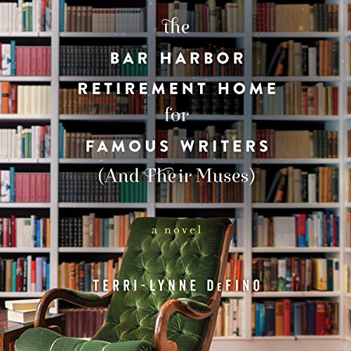 The Bar Harbor Retirement Home for Famous Writers (And Their Muses) by Terri-Lynne DeFino