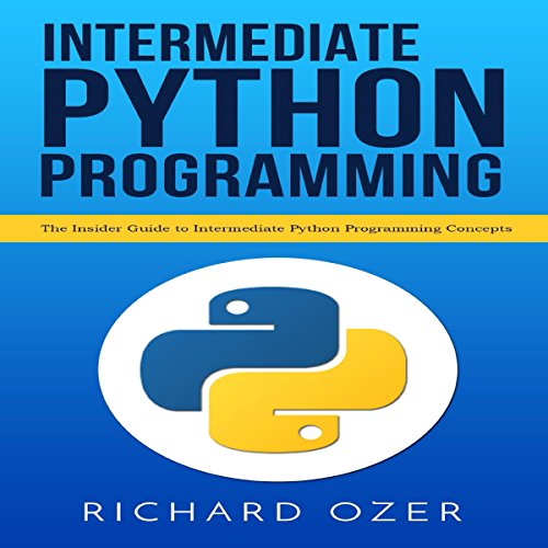 Intermediate Python Programming: The Insider Guide to Intermediate Python Programming Concepts by Richard Ozer