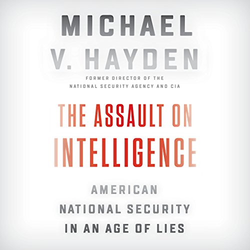 The Assault on Intelligence by Michael V. Hayden