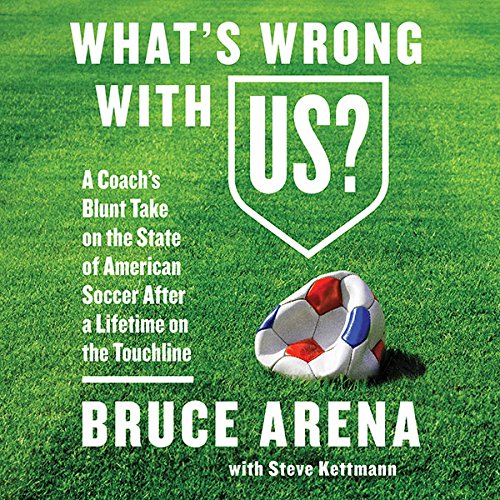 What's Wrong with US? by Bruce Arena