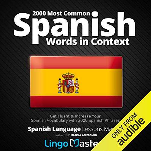 2000 Most Common Spanish Words in Context: Get Fluent & Increase Your Spanish Vocabulary with 2000 Spanish Phrases (Spanish Language Lessons Mastery)