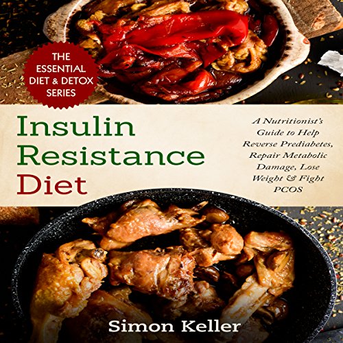 Insulin Resistance Diet: A Nutritionist’s Guide to Help Reverse Prediabetes, Repair Metabolic Damage, Lose Weight & Fight PCOS