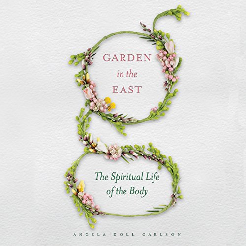 Garden in the East: The Spiritual Life of the Body