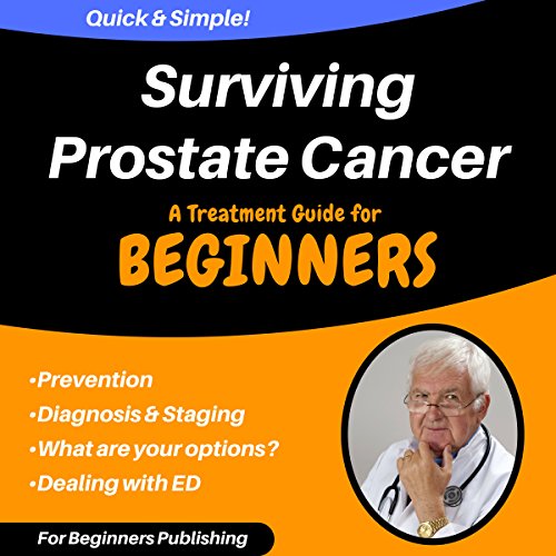 Surviving Prostate Cancer: A Treatment Guide for Beginners