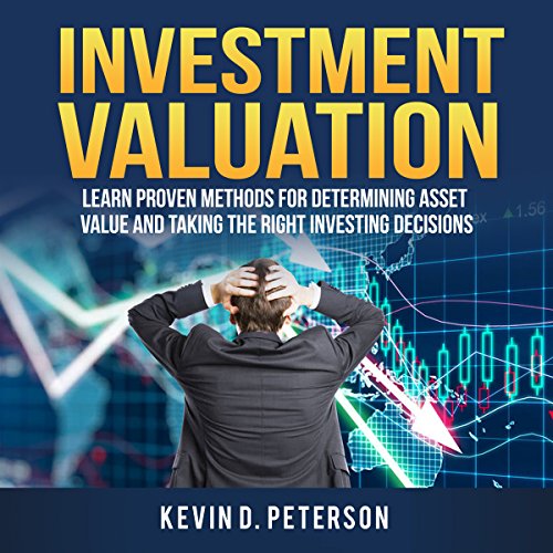 Investment Valuation: Learn Proven Methods for Determining Asset Value and Taking the Right Investing Decisions