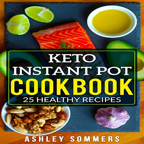 Keto Instant Pot Cookbook: 25 Healthy Recipes by Ashley Sommers