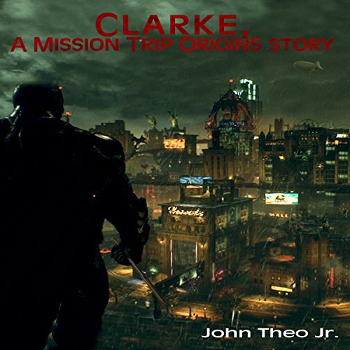 Clarke, a Mission Trip Origins Story by John Theo Jr.