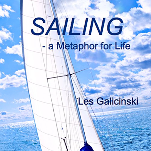 Sailing - A Metaphor for Life by Les Galicinski
