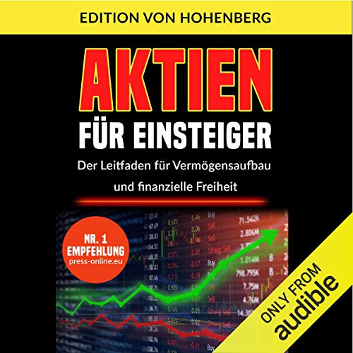 Aktien für Einsteiger: Der Leitfaden für Vermögensaufbau und finanzielle Freiheit [Stocks for Beginners: The Guide to Asset Growth and Financial Freedom]