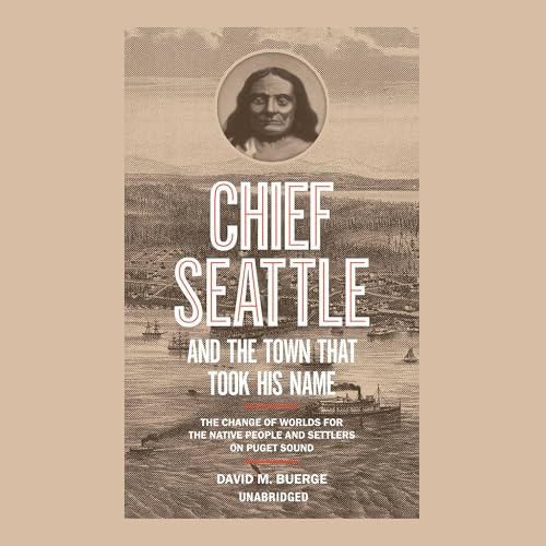 Chief Seattle and the Town That Took His Name by David M. Buerge