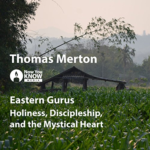 Eastern Gurus: Holiness, Discipleship, and the Mystical Heart by Thomas Merton