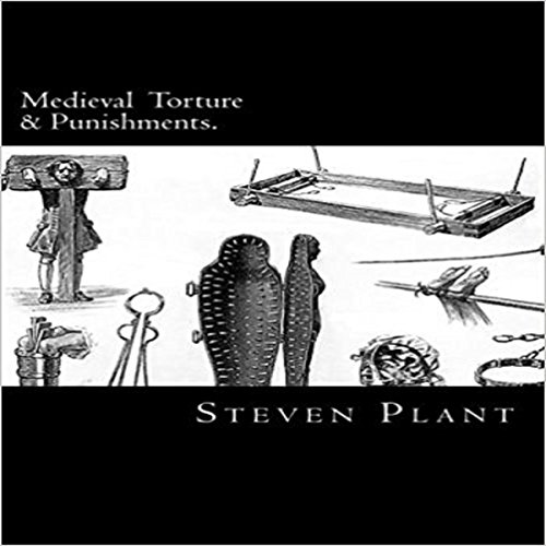 Medieval Torture & Punishments. by Steven Plant