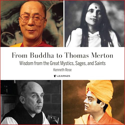 From Buddha to Thomas Merton: Wisdom from the Great Mystics, Sages, and Saints