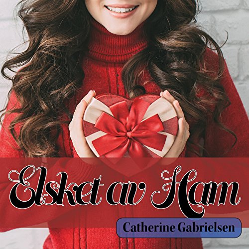 Elsket av Ham [Norwegian Edition] by Catherine Gabrielsen