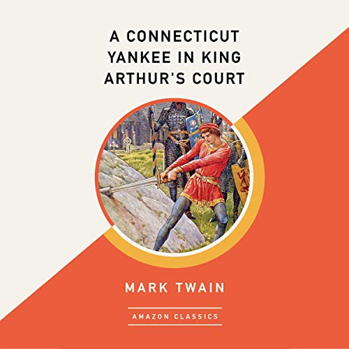 A Connecticut Yankee in King Arthur's Court (AmazonClassics Edition)
