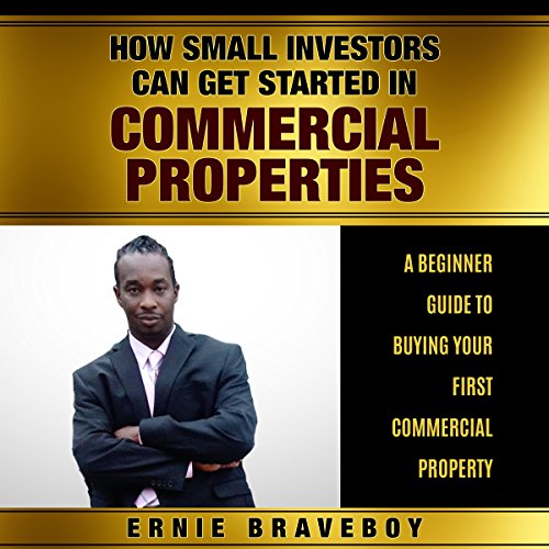 How Small Investors Can Get Started in Commercial Properties - A Beginner Guide to Buying Your First Commercial Property