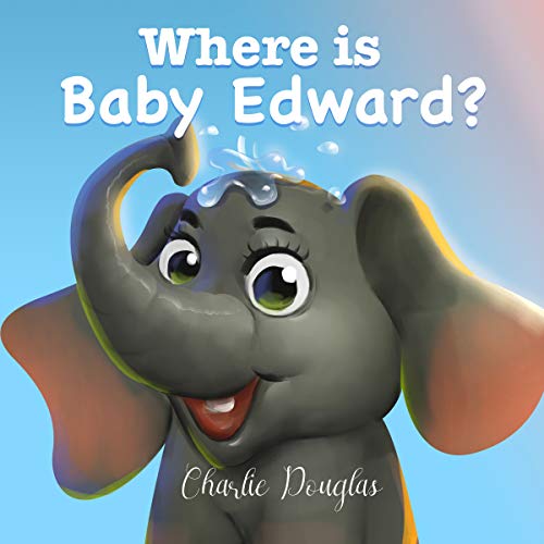 Where Is Baby Edward?: A Bedtime Story Designed to Help Children Get to Sleep