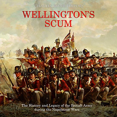 Wellington’s Scum by Charles River Editors
