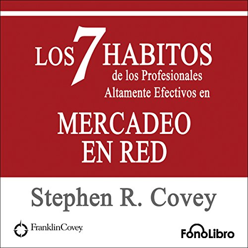Los 7 Habitos de los Profesionales Altamente Efectivos en Mercadeo en Red [The 7 Habits of Highly Effective Professionals in Network Marketing]