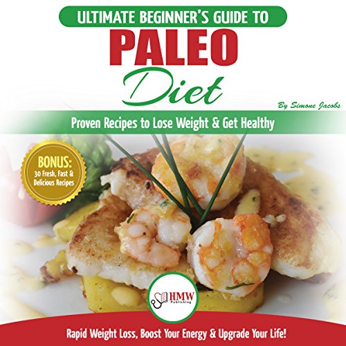 Paleo Diet: The Ultimate Beginner’s Guide to Paleo Diet - Proven Recipes to Lose Weight & Get Healthy
