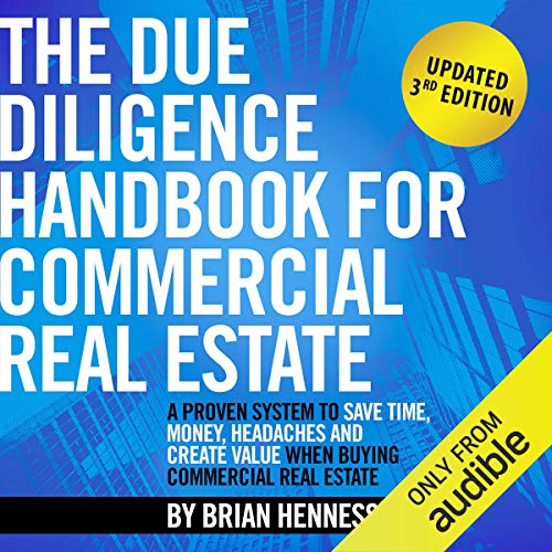 The Due Diligence Handbook for Commercial Real Estate: A Proven System to Save Time, Money, Headaches and Create Value When Buying Commercial Real Estate