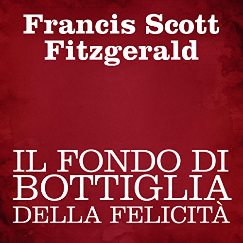 Il fondo di bottiglia della felicità by F. Scott Fitzgerald