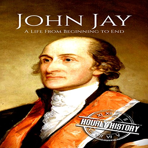 John Jay: A Life from Beginning to End