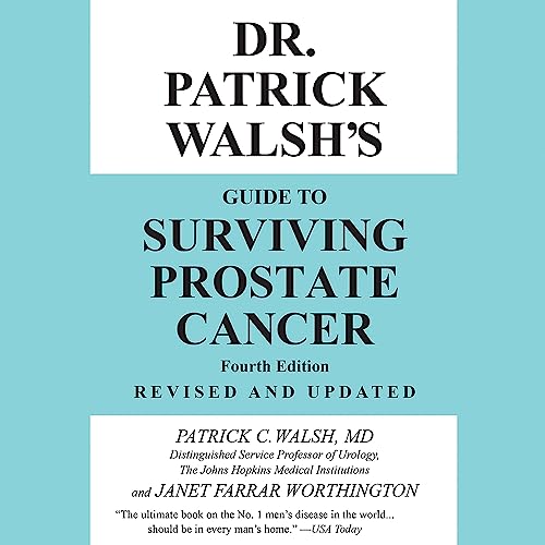 Dr. Patrick Walsh's Guide to Surviving Prostate Cancer