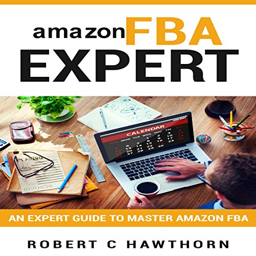 Amazon FBA Expert: An Expert Guide to Master Amazon FBA