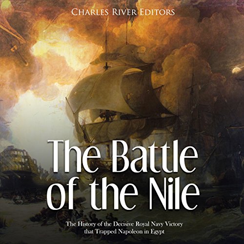 The Battle of the Nile by Charles River Editors