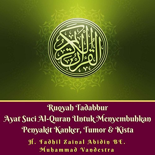 Ruqyah Tadabbur Ayat Suci Al-Quran Untuk Menyembuhkan Penyakit Kanker, Tumor & Kista [The Quran to Cure Cancer, Tumors, Cysts & Other Malignant Diseases According to the Teachings of Prophet Muhammad SAW]