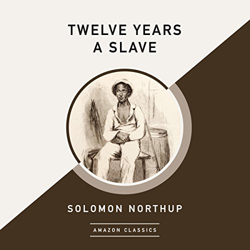 Twelve Years a Slave (AmazonClassics Edition) by Solomon Northup