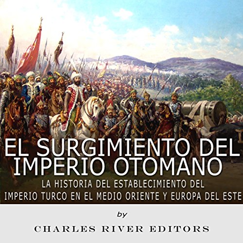 El surgimiento del Imperio Otomano [The Rise of the Ottoman Empire]