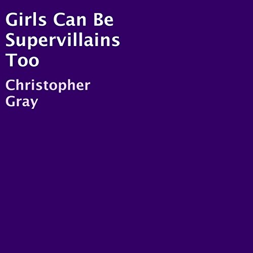 Girls Can Be Supervillains Too