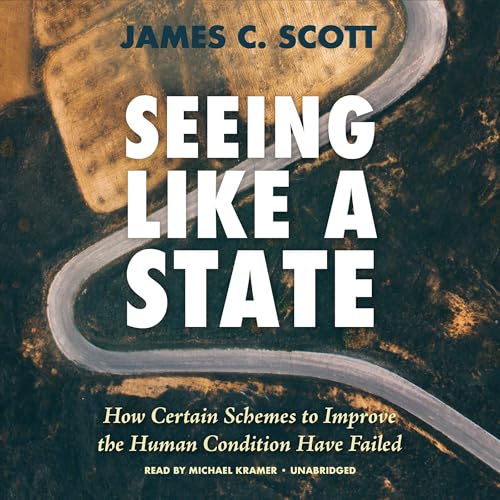 Seeing Like a State by James C. Scott