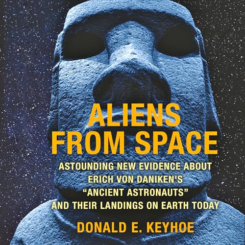 Aliens from Space: Astounding New Evidence About Erich Von Daniken's "Ancient Astronauts" and Their Landings on Earth Today