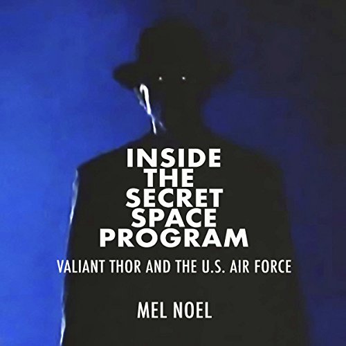 Inside the Secret Space Program by Mel Noel