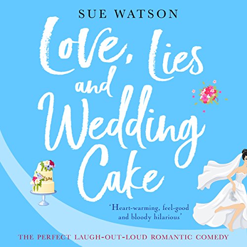 Love, Lies and Wedding Cake: The perfect laugh out loud romantic comedy