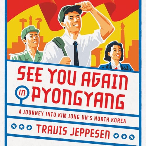 See You Again in Pyongyang by Travis Jeppesen