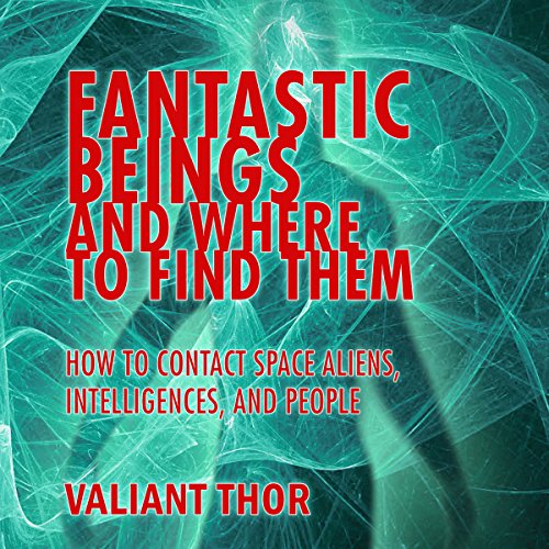 Fantastic Beings and Where to Find Them: How to Contact Space Aliens, Intelligences, and People